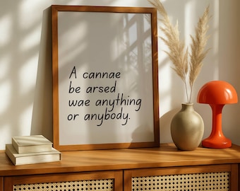 Une impression Wae de Cannae Be Arsed • N'importe quoi ou n'importe qui • Art mural citation écossaise drôle • Poster en dialecte écossais • Décoration d'intérieur à découvrir