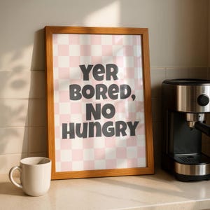 Stampa con detto scozzese "Yer Bored No Hungry" • Arte murale con gergo scozzese • Stampa tipografica con citazione scozzese • Divertente regalo scozzese