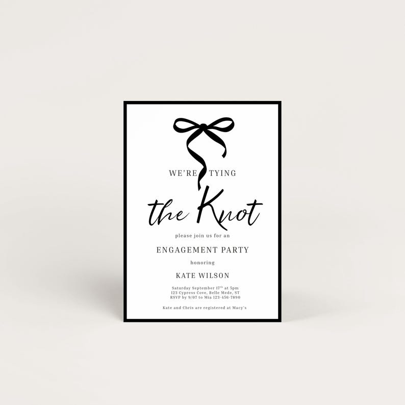 May include: A white engagement party invitation with a black border. The invitation features a black bow graphic at the top, with the words "WE'RE TYING the Knot" in a mix of fonts. The invitation includes details for Kate Wilson's engagement party.