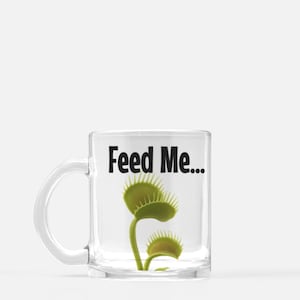 Venus Flytrap Coffee Mug: 10 oz Clear Glass, Feed Me