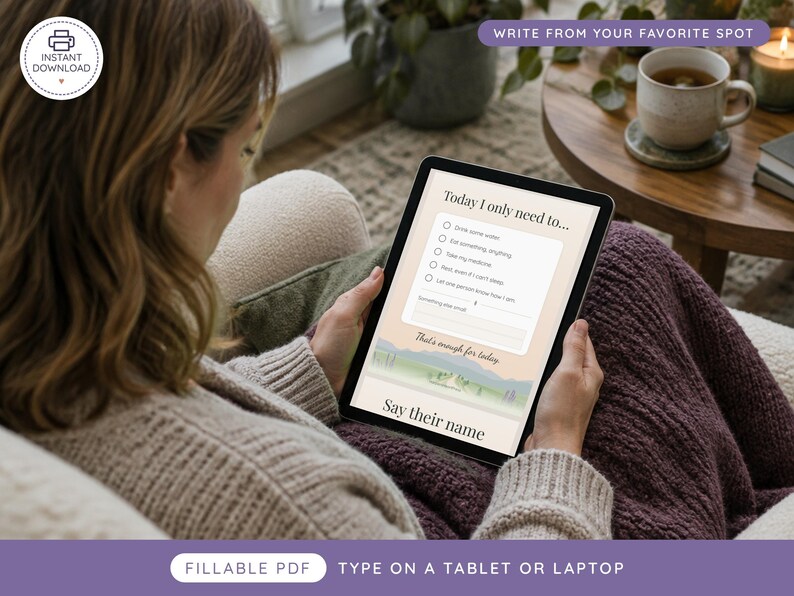 May include: A digital tablet displaying a fillable PDF checklist titled Today I only need to... with checkboxes for daily tasks, followed by the text That's enough for today and Say their name, featuring a soft landscape illustration at the bottom.