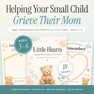 May include: A grief workbook titled Helping Your Small Child Grieve Their Mom, featuring three pages with illustrations of a teddy bear holding a heart. The cover text reads Little Hearts, Helping little ones grieve their mom, Ages 3-6, 18 Pages.