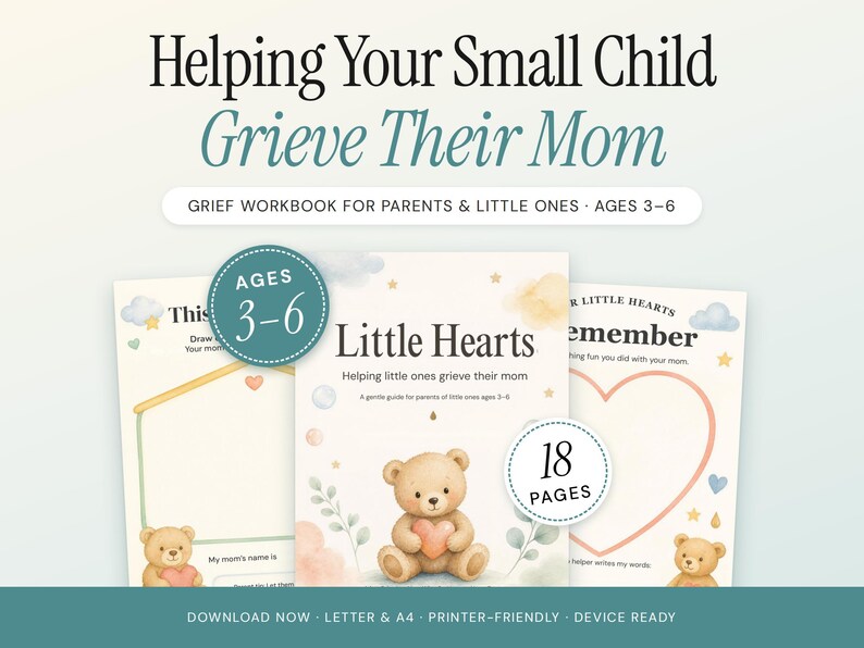 May include: A grief workbook titled Helping Your Small Child Grieve Their Mom, featuring three pages with illustrations of a teddy bear holding a heart. The cover text reads Little Hearts, Helping little ones grieve their mom, Ages 3-6, 18 Pages.