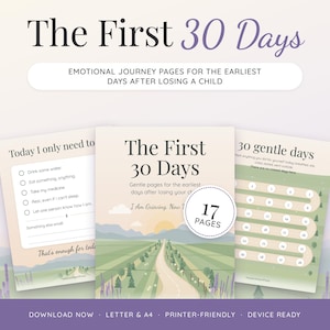 May include: A set of printable pages titled The First 30 Days, featuring an emotional journey guide for loss. The pages include a daily checklist, a 30-day tracker, and a cover page with a landscape illustration of a road through fields.