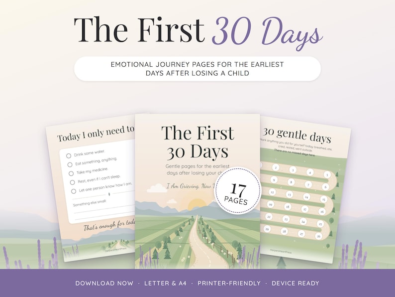 May include: A set of printable pages titled The First 30 Days, featuring an emotional journey guide for loss. The pages include a daily checklist, a 30-day tracker, and a cover page with a landscape illustration of a road through fields.