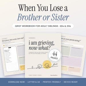 May include: A grief workbook titled When You Lose a Brother or Sister, featuring a central cover with the text i am grieving, now what? and two interior pages with checklists and prompts. A circular badge indicates 44 pages total.