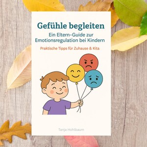 Könnte beinhalten: Buchcover mit dem Titel "Gefühle begleiten" und dem Untertitel "Ein Eltern-Guide zur Emotionsregulation bei Kindern." Es zeigt einen Cartoon-Jungen, der Ballons mit verschiedenen Emotionsgesichtern hält. Der Name des Autors ist Tanja Hohlbaum.