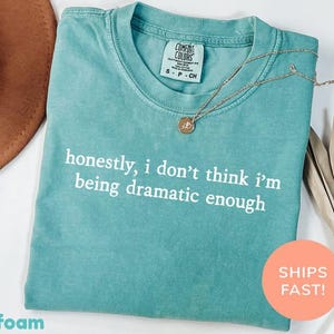 Comfort Colors® Honestly, I Don't Think I'm Being Dramatic Enough Shirt,Vintage Soft Cotton Tee,Funny Sarcastic Graphic, Unisex Casual Tee
