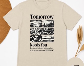 Tomorrow Needs You Shirt | Mental Health Awareness | Inspirational Support Tee