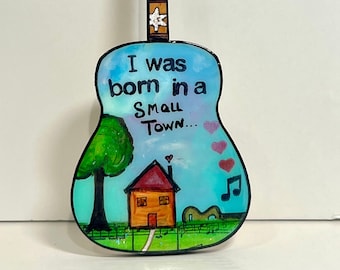 Small Town, John Mellencamp, Guitar Ornament, music inspired, I was born in a small town, gift for mom, music room, gift for dad, guitar art