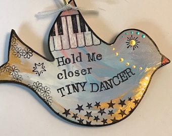 Tiny Dancer, Elton John, Bird Ornament, Piano, Peace Dove, Mothers Day, under 20, Ballerina, Hold Me Closer, Small gift, unique art, love