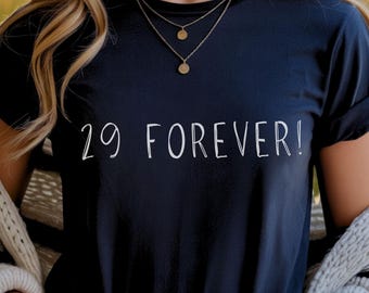 29 Forever! Tee | Birthday Shirt, Milestone Age Top, Size S-5XL, Mom birthday gift