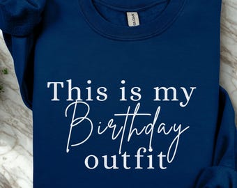 This Is My Birthday Outfit | Birthday crewneck, funny saying, size S-3XL, gift for dad