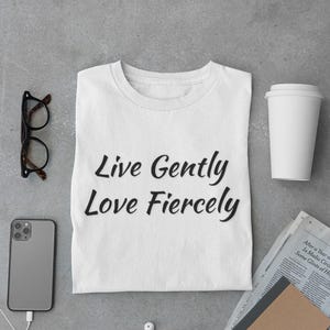 Inspirational Quote T-Shirt, Live Gently Love Fiercely Tee, Positive Vibes Shirt, Motivational Clothing, gift-giving