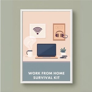 May include: A framed print titled "WORK FROM HOME SURVIVAL KIT" depicts a laptop, coffee mug, and a small potted plant. The image includes a WiFi symbol and headphones, suggesting a home office setup. The color palette is soft, with a light blue and beige background.