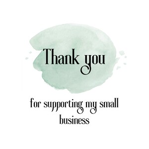 May include: A white background with a light green watercolor wash. The words "Thank you" are in a black, elegant font above the phrase "for supporting my small business" in a similar font.