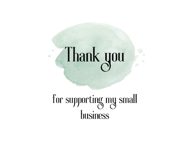 May include: A white background with a light green watercolor wash. The words "Thank you" are in a black, elegant font above the phrase "for supporting my small business" in a similar font.