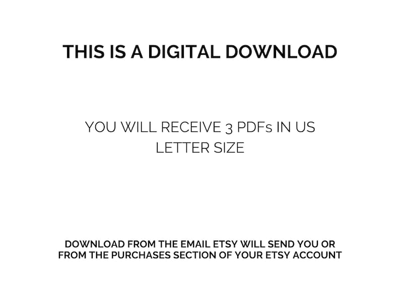 May include: White background with black text stating "THIS IS A DIGITAL DOWNLOAD." The text continues, "YOU WILL RECEIVE 3 PDFs IN US LETTER SIZE." Additional text reads, "DOWNLOAD FROM THE EMAIL ETSY WILL SEND YOU OR FROM THE PURCHASES SECTION OF YOUR ETSY ACCOUNT."