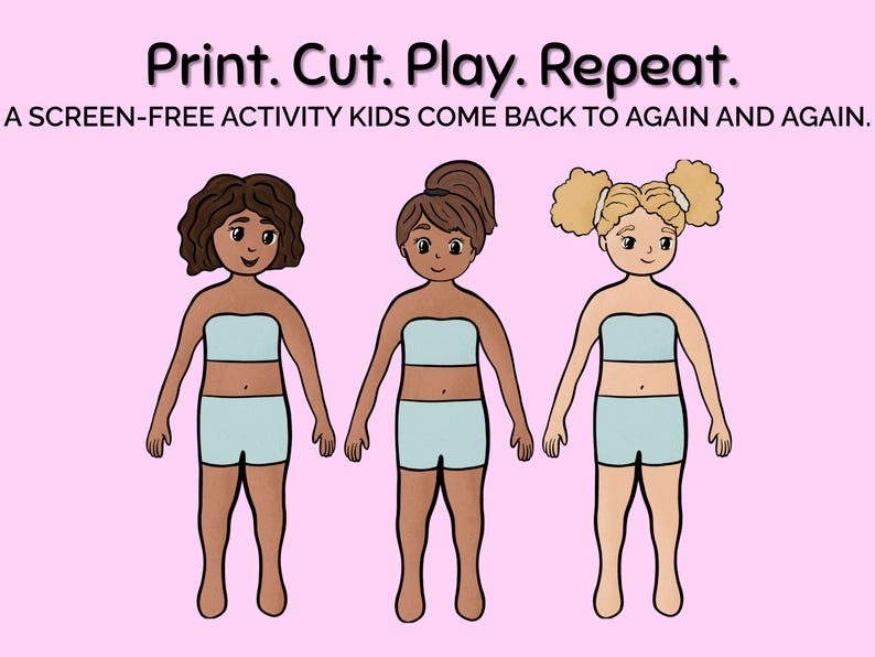 May include: Illustration of three paper dolls with different hairstyles and skin tones, wearing light blue shorts and tube tops. The text at the top reads "Print. Cut. Play. Repeat." on a pink background. The text below says "A SCREEN-FREE ACTIVITY KIDS COME BACK TO AGAIN AND AGAIN."
