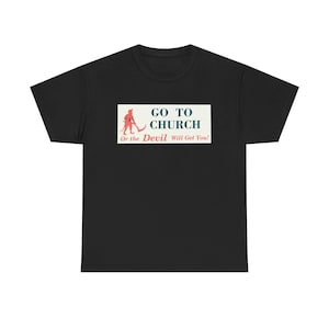 Go To Church Or The Devil Will Get You Unisex Tee, Funny Church T-Shirt, Casual Daily Wear, Unique Gift for Friends, Religious Humor Shirt