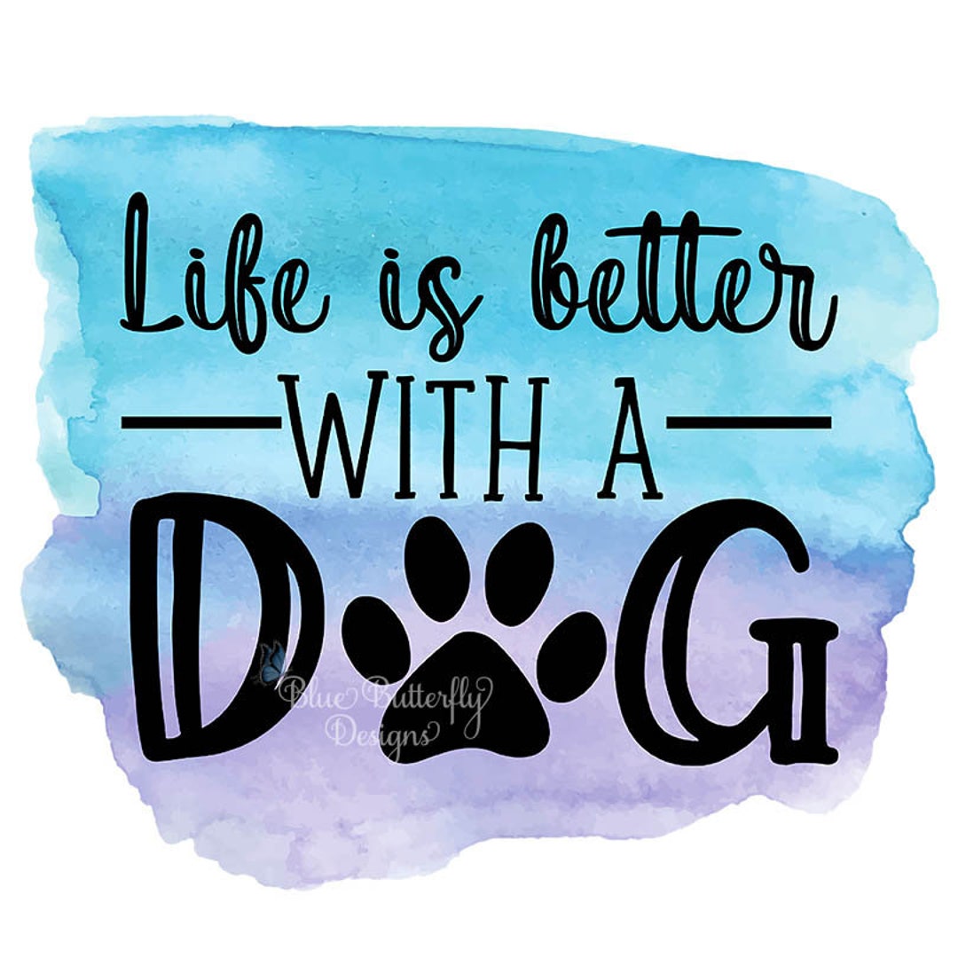 Dtf/sublimation Ready to Press Life is Better With A Dog Transfer ...