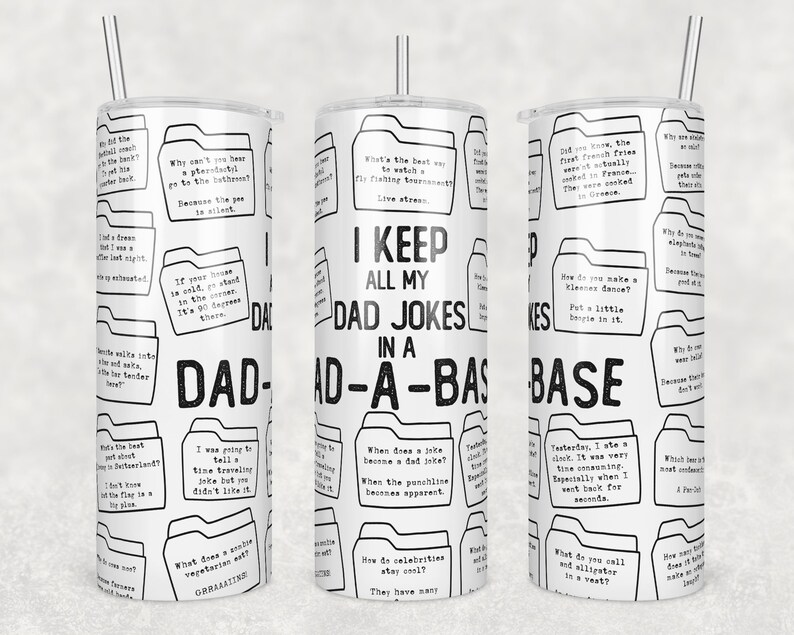 May include: White tumbler with a black and white design featuring a dad joke theme. The tumbler has a black and white pattern of folders with dad jokes written inside. The text "I keep all my dad jokes in a dad-a-base" is printed in black on the tumbler.