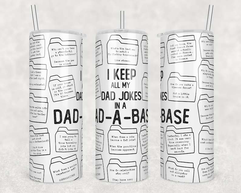 May include: White tumbler with a black and white design featuring a dad joke theme. The tumbler has a black and white pattern of folders with dad jokes written inside. The text "I keep all my dad jokes in a dad-a-base" is printed in black on the tumbler.
