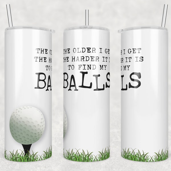 Find My Balls Tumbler Wrap for Sublimation Skinny Tumbler, The Older I Get, Father's Day Tumbler Transfer Only, 20oz Straight, 30oz Straight