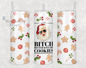 B!tch Better Have My Cookies for Sublimation Skinny Tumbler, Funny Drinking Sublimation Tumbler Transfer Only, Funny Christmas Tumbler