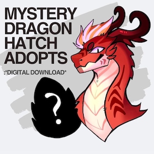 May include: Digital download graphic featuring a red dragon with orange and white accents, a black egg with a question mark, and the text "MYSTERY DRAGON HATCH ADOPTS". The words "DIGITAL DOWNLOAD" are also included.