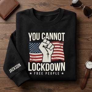 Custom Name You Cannot Lockdown Free People Sweatshirt, Patriotic Freedom Shirt, USA Flag Protest Crewneck, American Pride Shirt image 1