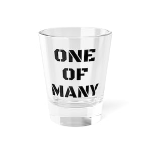 Unique Shot Glass - &quot;One of Many&quot; - Perfect for Parties, Bars, Gifts, Collectibles, Home Decor