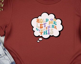Hold On Let Me Overthink This Shirt, Thoughtful Overthinker T-Shirt