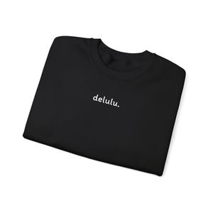 Delulu Sweatshirt, Cozy Jumper for Men and Women, Funny Graphic Crewneck, Loungewear Gift, Unisex Pullover, Trendy Sweater for Winter