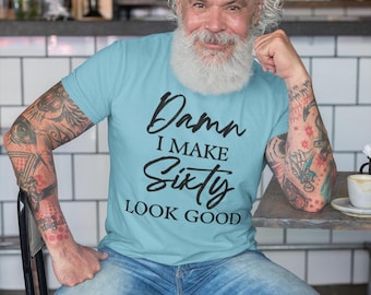 Camiseta "Damn I Make Sixty Look Good", Camiseta de Aniversário de 60 Anos, Presente Divertido para o 60º Aniversário, Camiseta para Quem Vai Fazer 60 Anos, Camiseta "Fabulosa aos Sessenta Anos"