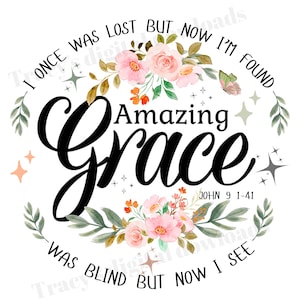 May include: A digital design with the words "Amazing Grace" in a large, elegant script. The design includes floral elements in pink and orange, with the text "I once was lost but now I'm found" and "Was blind but now I see".