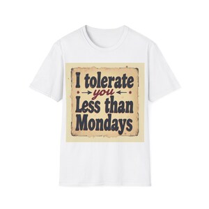 Mondays Shirt &quot;I Tolerate You Less Than Mondays&quot; Funny Sarcastic Humor T-Shirt Gift for Friends