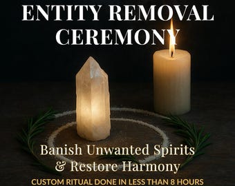 Entity Removal Ceremony — Banish Unwanted Spirits & Restore Harmony
