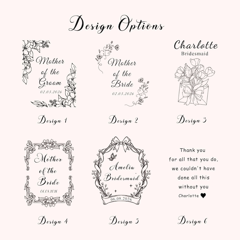 May include: A collection of six black line art design options on a light background. The designs feature floral motifs, decorative frames, and text including Mother of the Groom, Mother of the Bride, Charlotte, Amelia, and personalized dates.