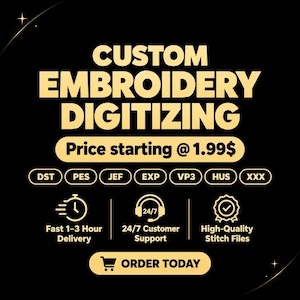 May include: A black graphic with gold text reading CUSTOM EMBROIDERY DIGITIZING, Price starting @ 1.99$, and file formats DST, PES, JEF, EXP, VP3, HUS, XXX. Includes icons for fast delivery, 24/7 customer support, high-quality stitch files, and ORDER TODAY.