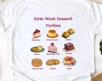 Girls Want Dessert Parties Shirt | Comfort Colors Graphic Tee