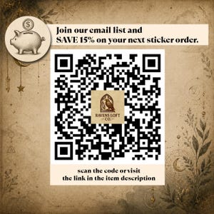 May include: A square QR code on a beige background with the text Join our email list and SAVE 15% on your next sticker order. The center of the code features a logo with a raven and the text RAVENS LOFT CO. Below is the text scan the code or visit.