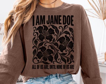 „I Am Jane Doe“-Langarmshirt, Statement-T-Shirt mit Blumenmuster, feministisches Grafik-Shirt, Vintage-Top mit botanischem Protestmotiv, Comfort Colors