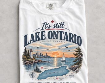 It's Still Lake Ontario Shirt, Funny Great Lakes Tee, Lake America Satire, Canada Solidarity Comfort Colors Shirt