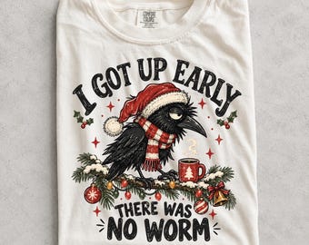 I Got Up Early There Was No Worm Shirt, Funny Christmas Crow Tee, Comfort Colors