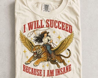 Funny Cowgirl Tiger Comfort Colors® Shirt, I will succeed because I am insane T-Shirt, Feminism Cowgirl Tiger Tee