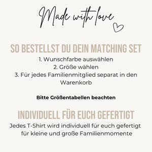 May include: An informational graphic with a light beige background and black and tan text. The text reads: Made with love, SO BESTELLST DU DEIN MATCHING SET, 1. Wunschfarbe ausw&auml;hlen, 2. Gr&ouml;&szlig;e w&auml;hlen, 3. F&uuml;r jedes Familienmitglied separat in den Warenkorb, Bitte Gr&ouml;&szlig;entabellen beachten, INDIVIDUELL F&Uuml;R EUCH GEFERTIGT, Jedes T-Shirt wird individuell f&uuml;r euch gefertigt f&uuml;r kleine und gro&szlig;e Familienmomente.
