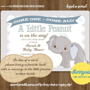 May include: A baby shower invitation with a cute cartoon elephant and the text "Come One, Come All! A Little Peanut is on the way!"  Join us for a baby shower to honor Sarah & Baby Bauer, September 5th. In lieu of a card, please bring a favorite book with a message to the little peanut written inside.  Optional printable peanut card for bring a book or registry info! Sunnyside Print and Party Shop.