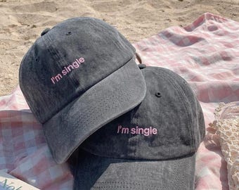 I’m Single Embroidered Cap, Funny Single Life Hat, Washed Cotton Baseball Cap, Bachelorette Gift, Personalized Dad Hat