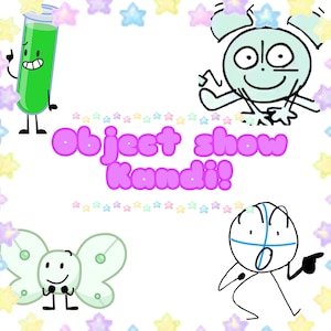 May include: A cartoon image with the text "Object Show Kandi!" surrounded by pastel stars. The image features four cartoon characters: a green test tube, a light green circle with arms, a light green butterfly, and a white circle with blue lines.